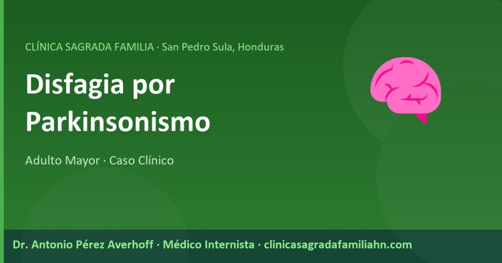 Disfagia por Parkinsonismo en Adulto Mayor | Caso Clínico Real en San Pedro Sula